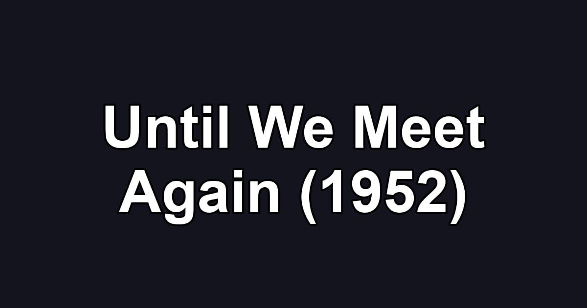 Until We Meet Again (1952)