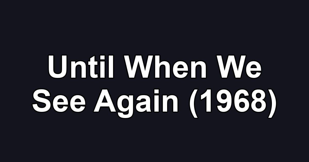 Until When We See Again (1968)
