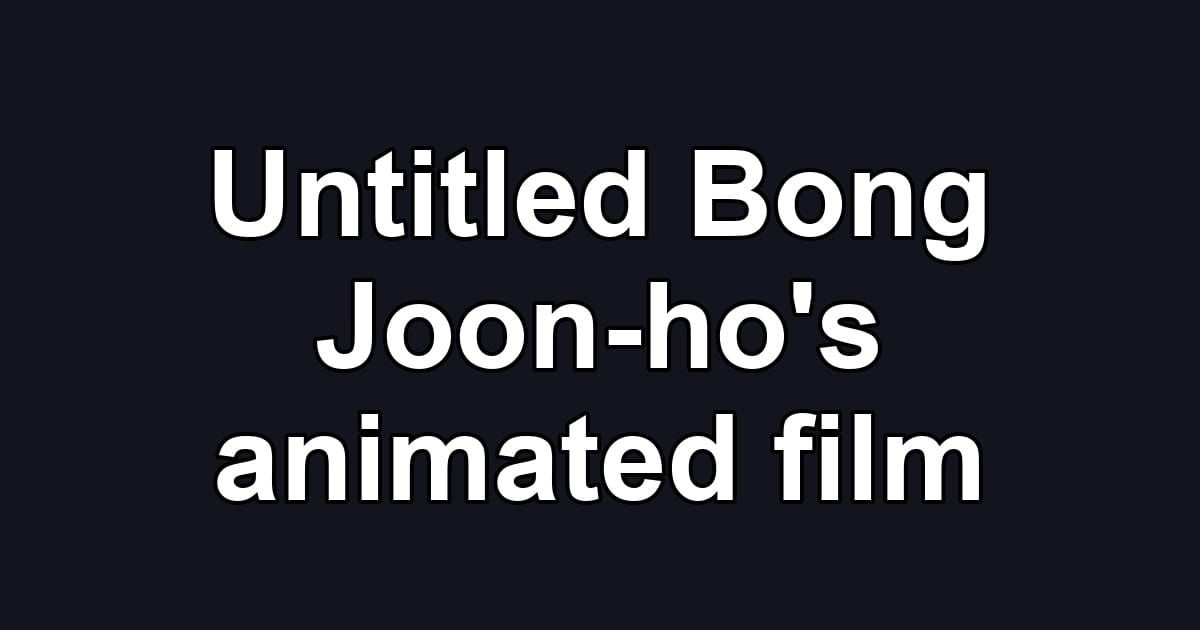 Untitled Bong Joon-ho's animated film