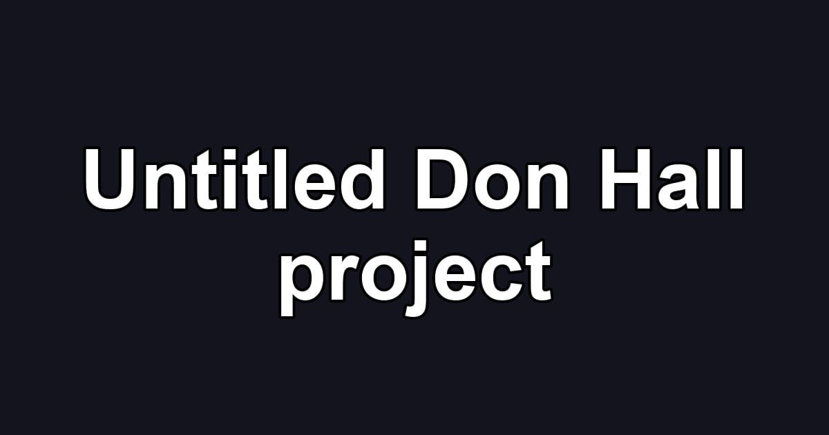 Untitled Don Hall project
