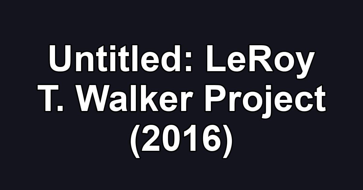 Untitled: LeRoy T. Walker Project (2016)