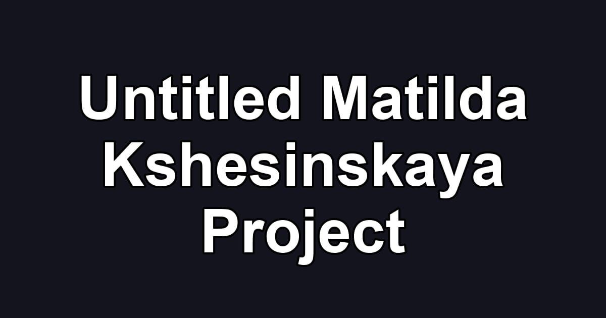Untitled Matilda Kshesinskaya Project