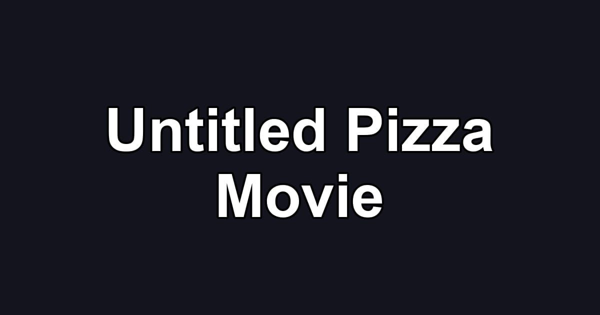 Untitled Pizza Movie