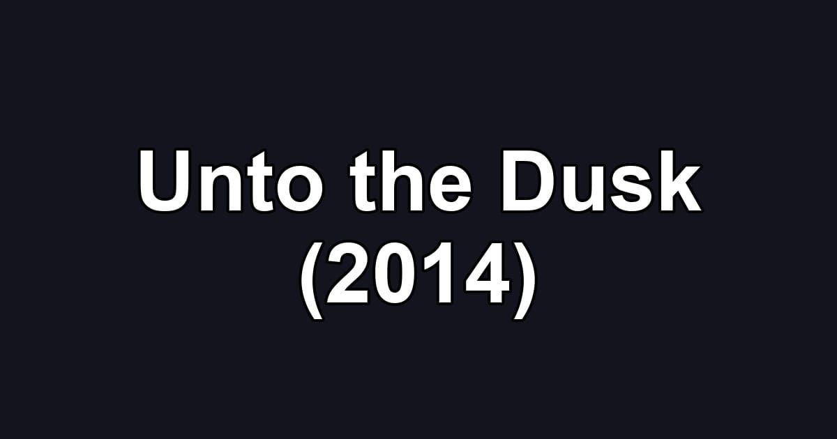 Unto the Dusk (2014)