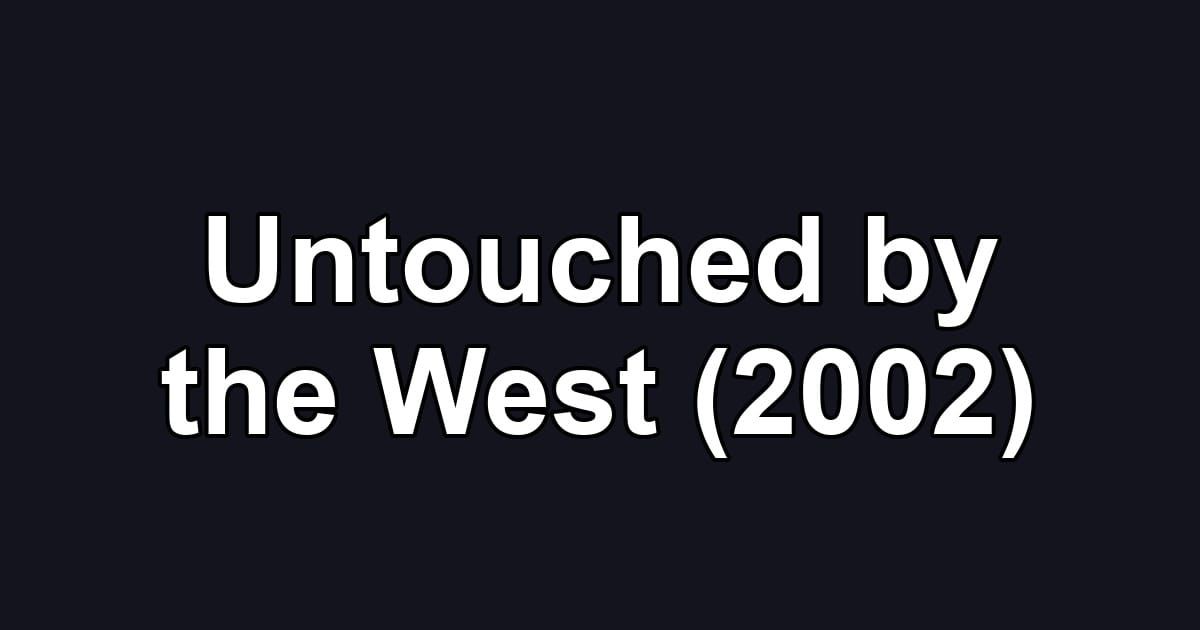 Untouched by the West (2002)