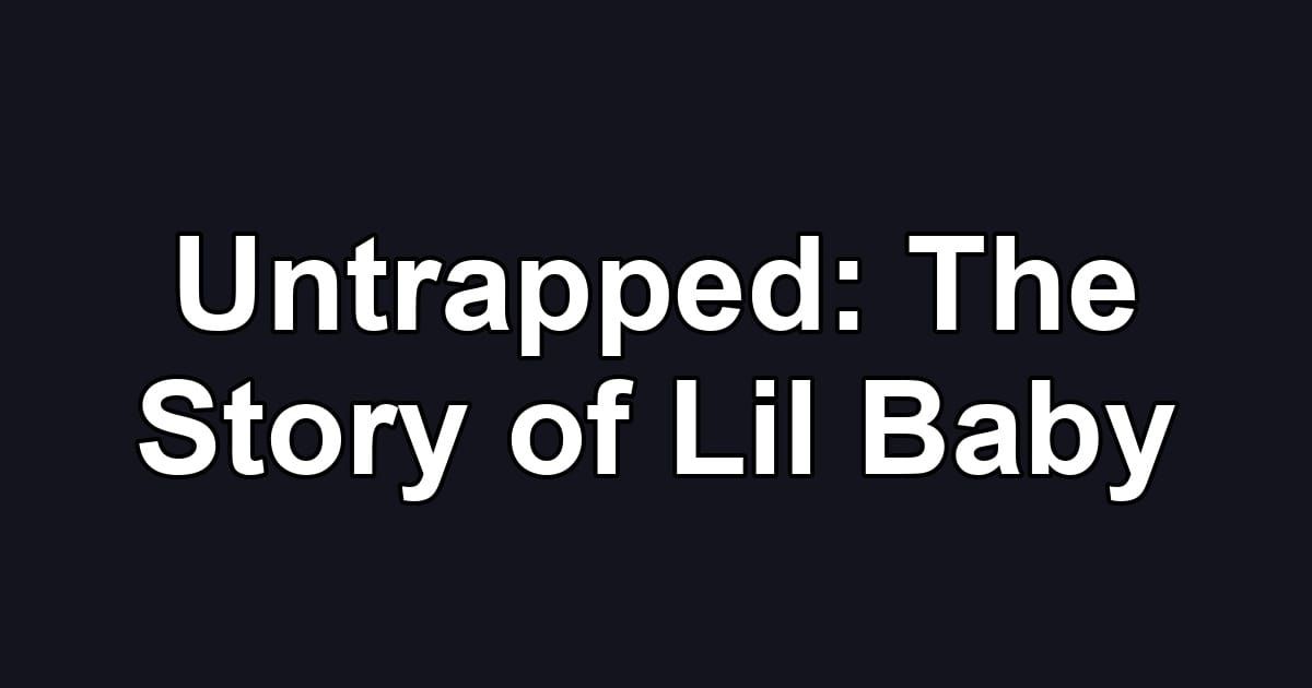 Untrapped: The Story of Lil Baby