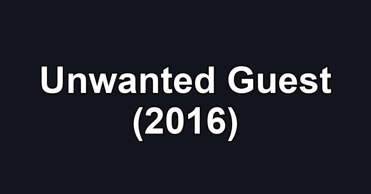 Unwanted Guest (2016)