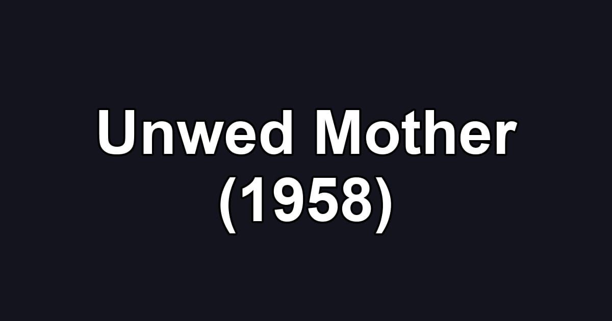 Unwed Mother (1958)