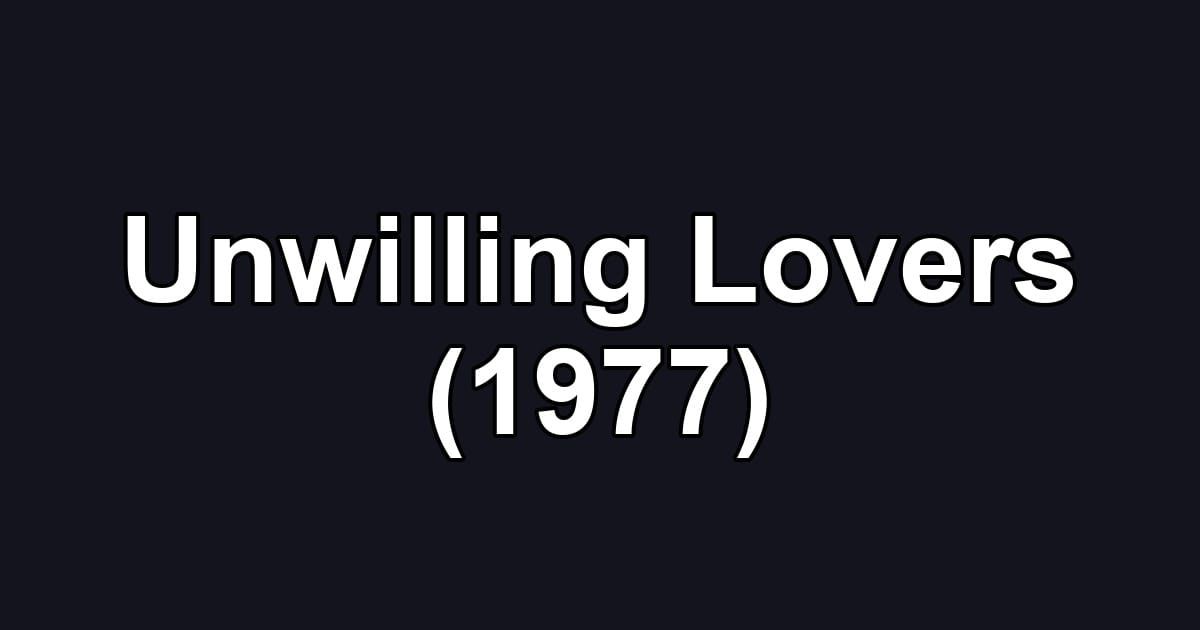 Unwilling Lovers (1977)