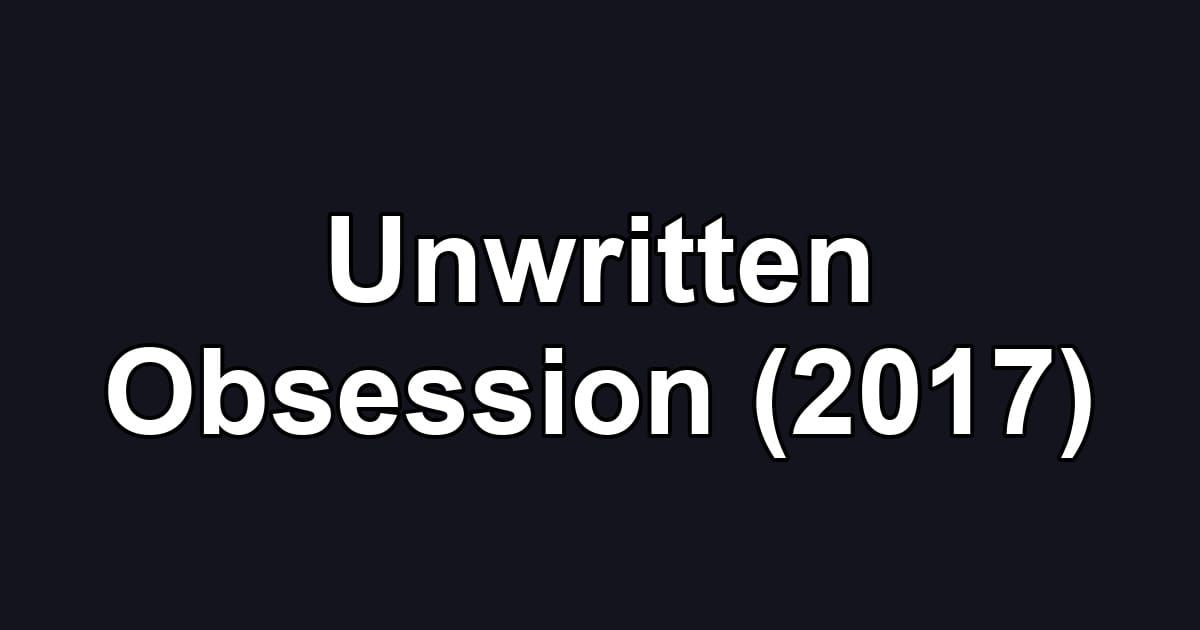 Unwritten Obsession (2017)