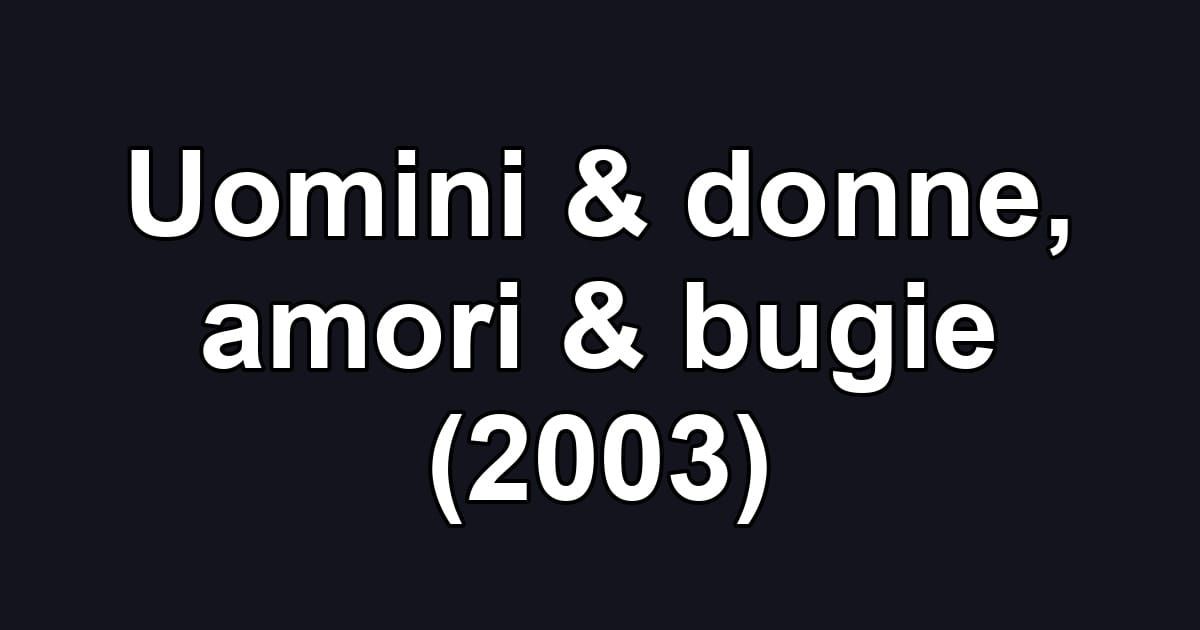 Uomini & donne, amori & bugie (2003)