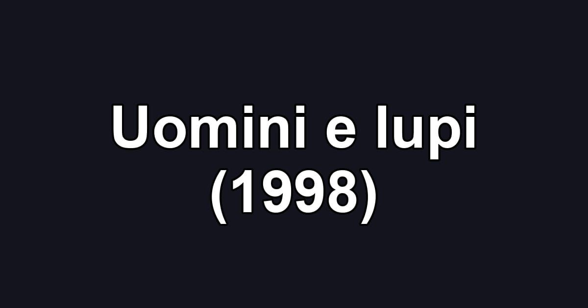 Uomini e lupi (1998)