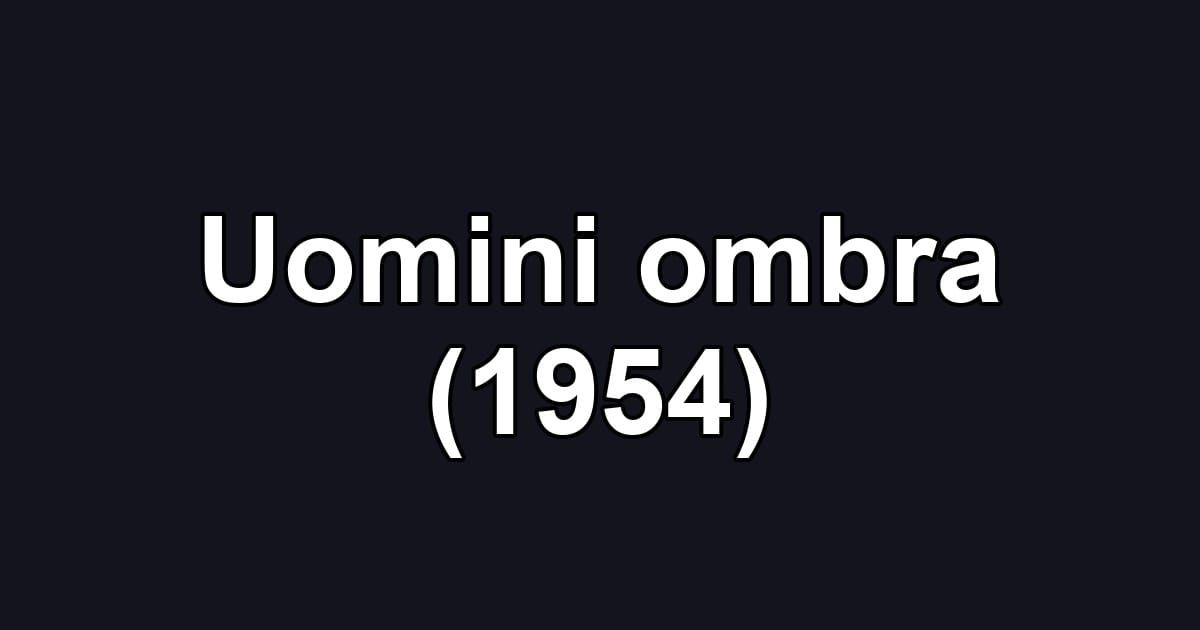 Uomini ombra (1954)