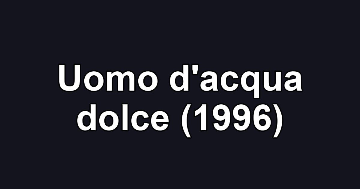 Uomo d'acqua dolce (1996)