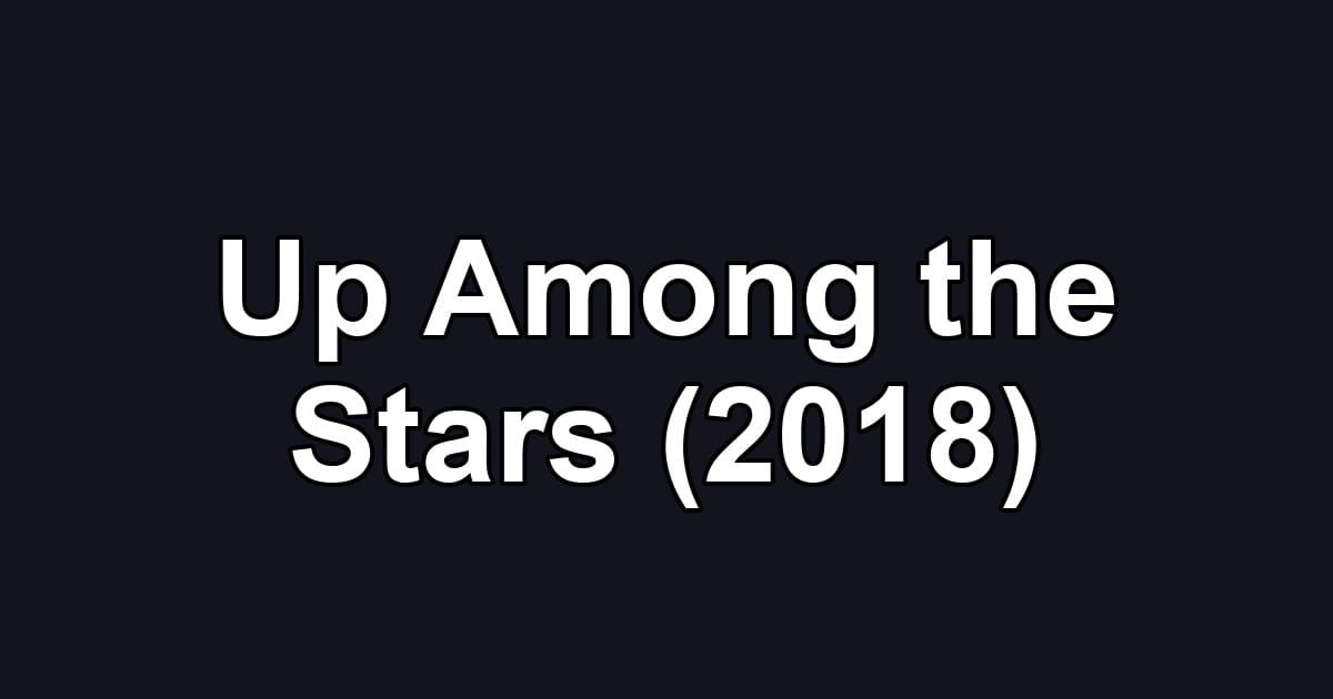 Up Among the Stars (2018)