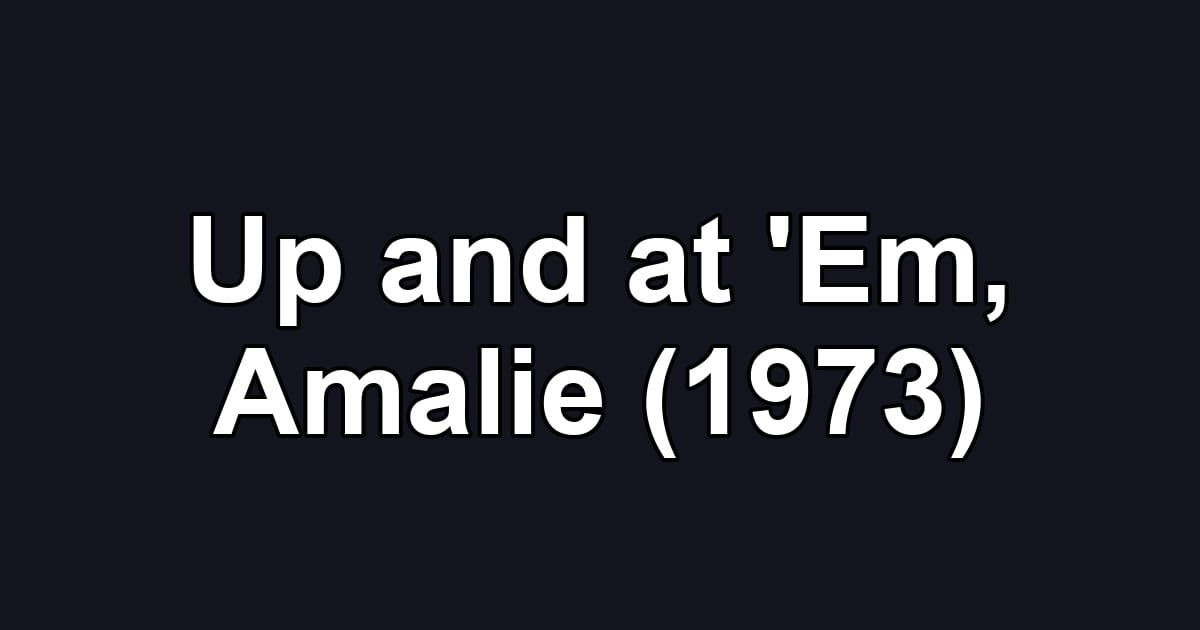 Up and at 'Em, Amalie (1973)