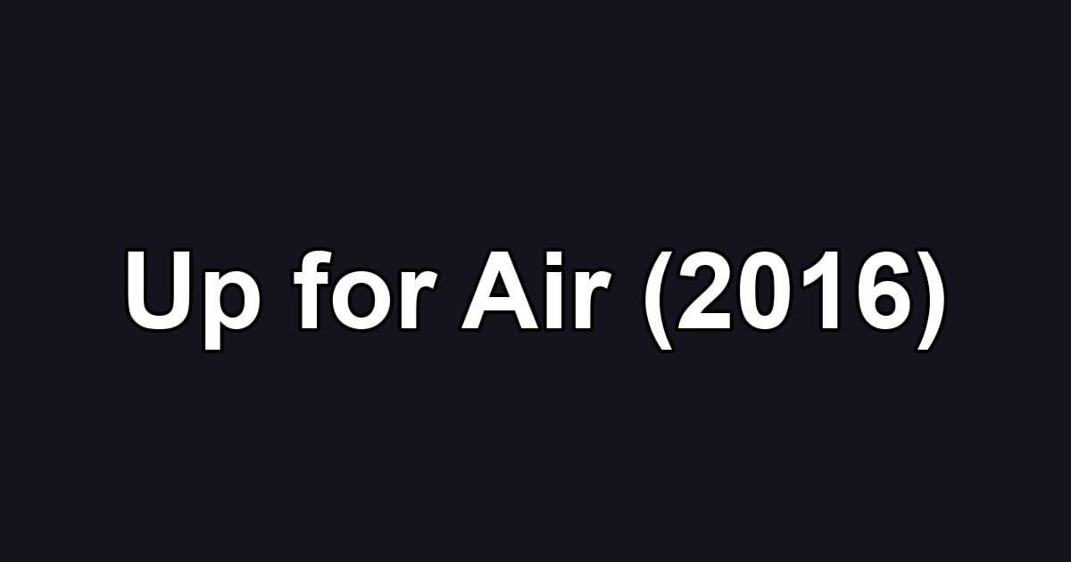 Up for Air (2016)