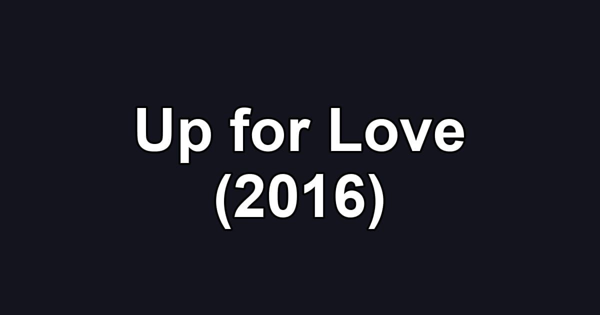 Up for Love (2016)