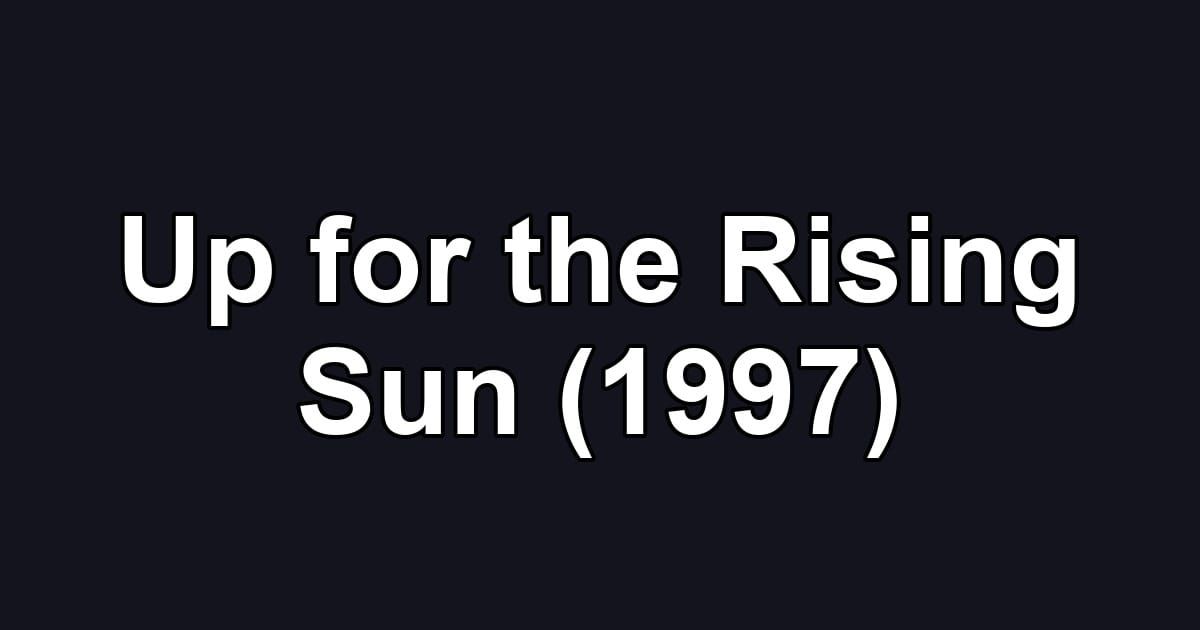 Up for the Rising Sun (1997)