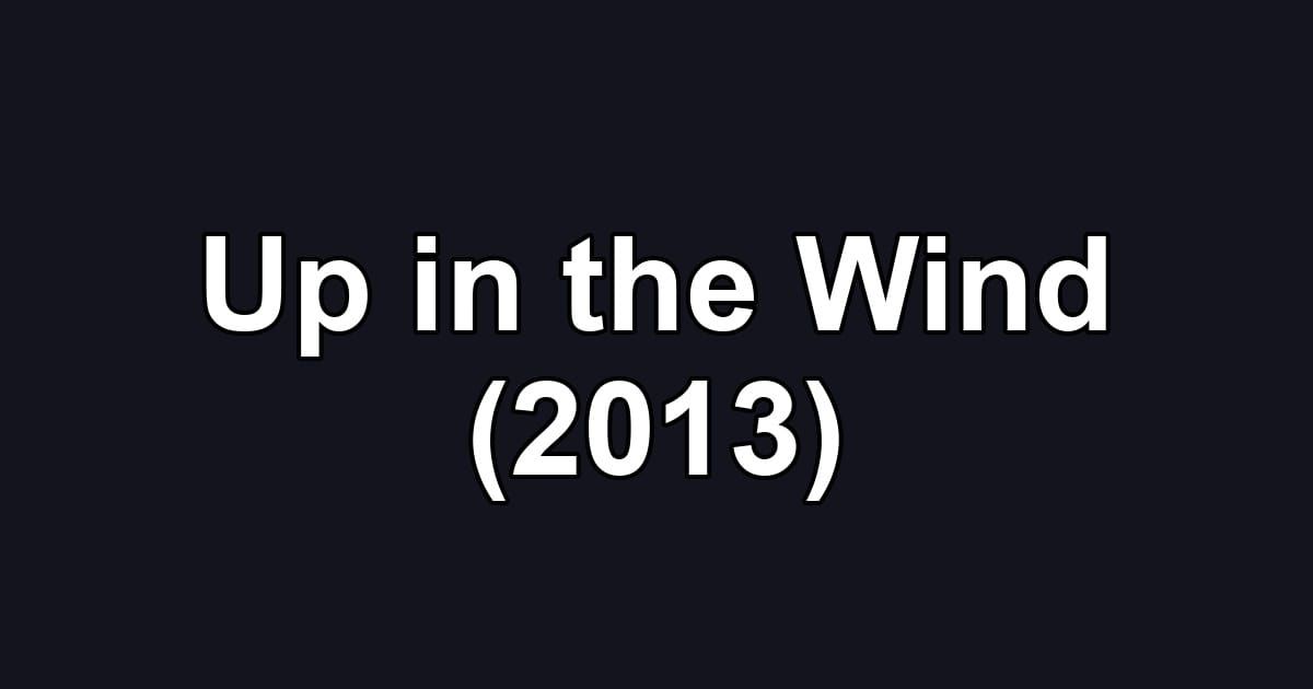 Up in the Wind (2013)