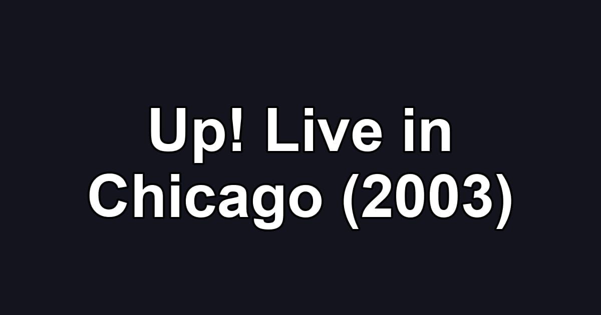 Up! Live in Chicago (2003)