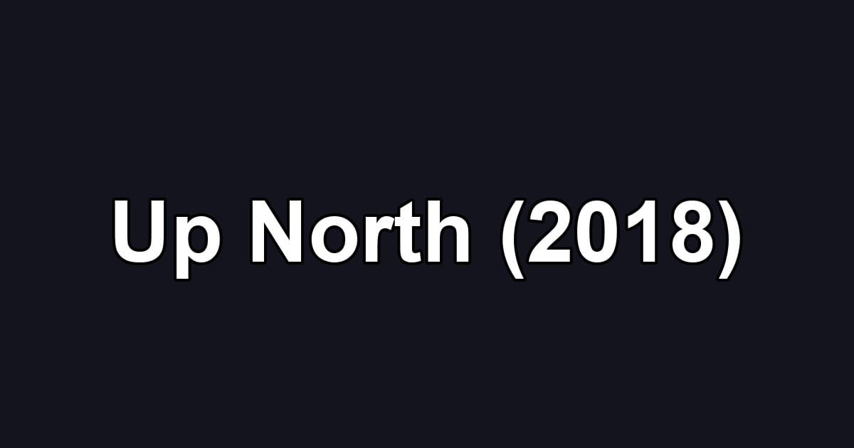 Up North (2018)