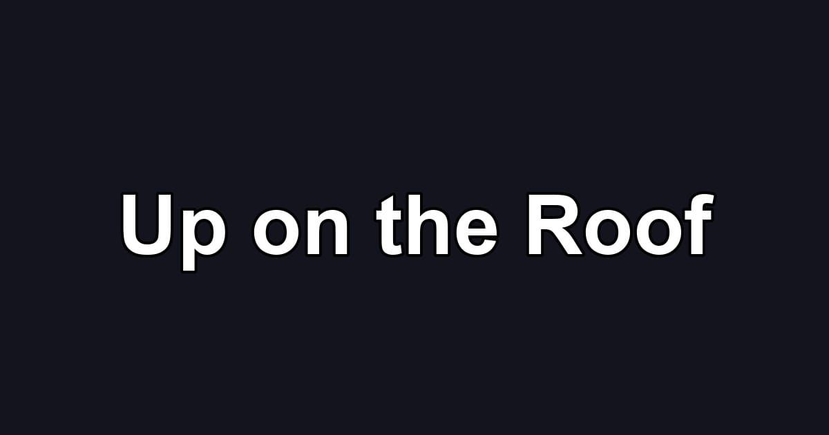Up on the Roof