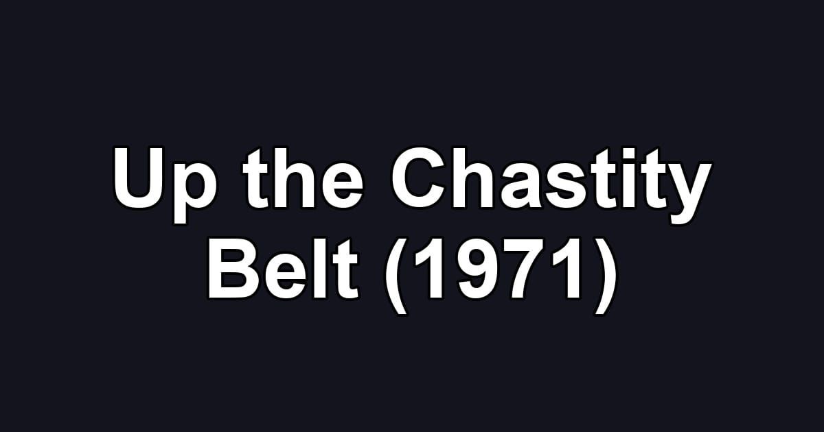 Up the Chastity Belt (1971)