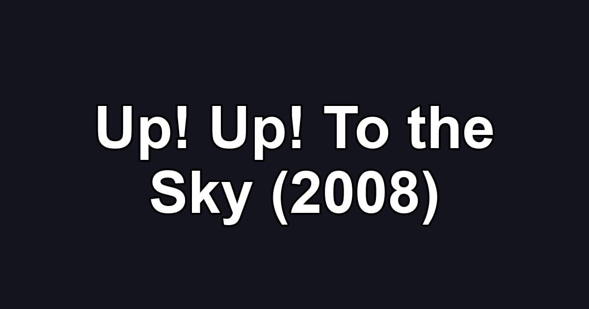 Up! Up! To the Sky (2008)