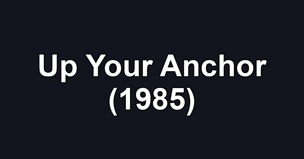 Up Your Anchor (1985)