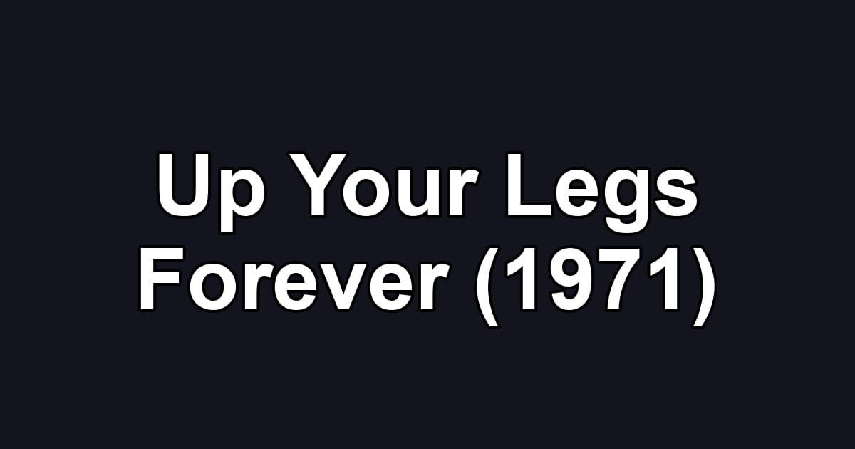 Up Your Legs Forever (1971)