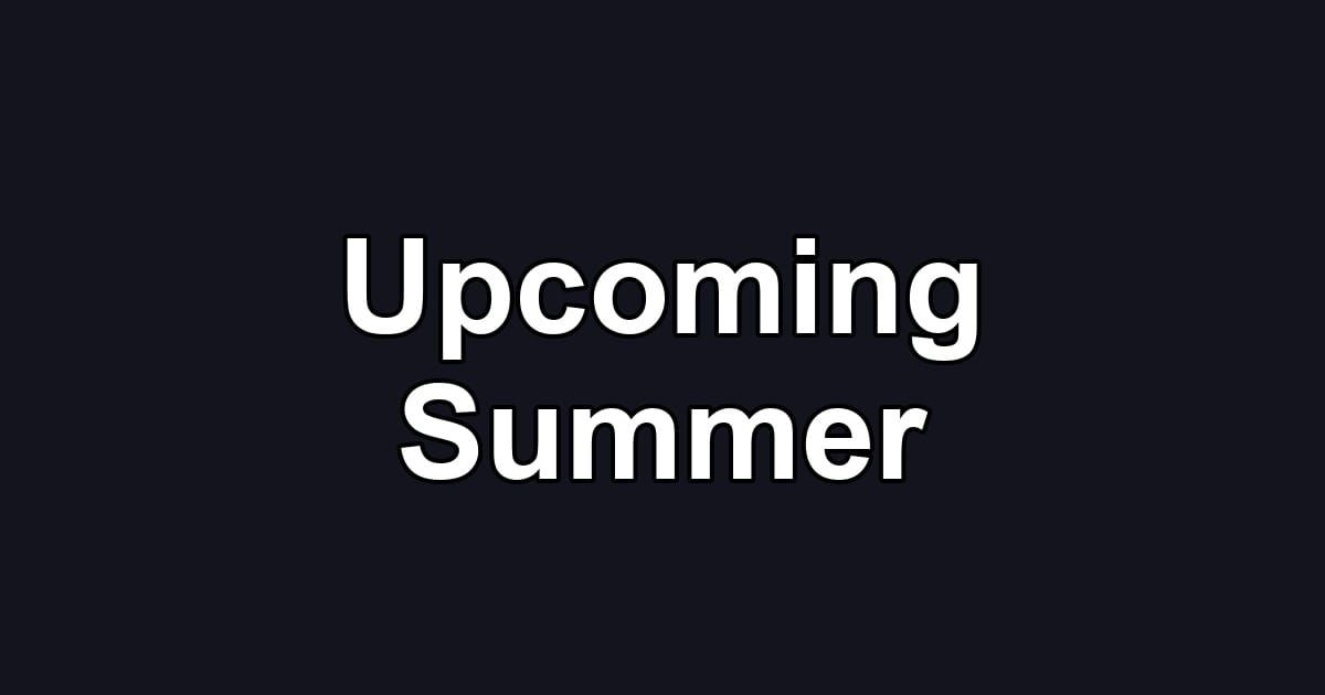 Upcoming Summer