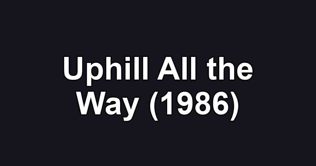 Uphill All the Way (1986)