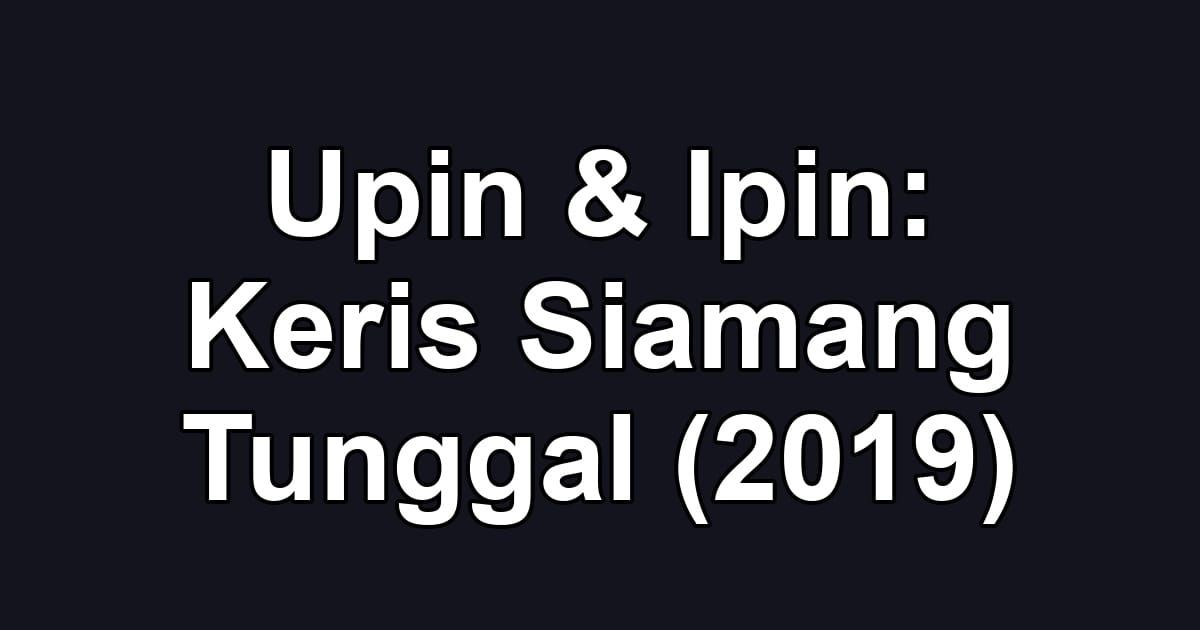 Upin & Ipin: Keris Siamang Tunggal (2019)