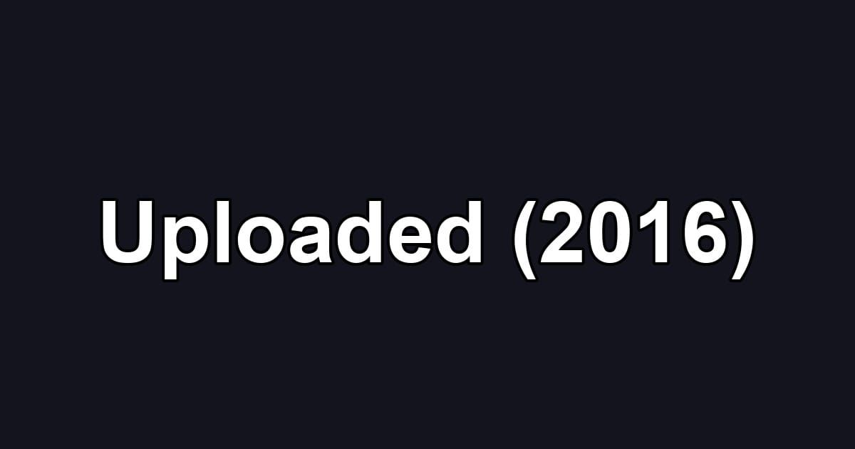 Uploaded (2016)