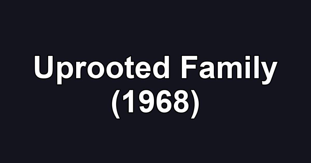 Uprooted Family (1968)