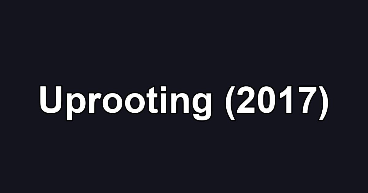 Uprooting (2017)