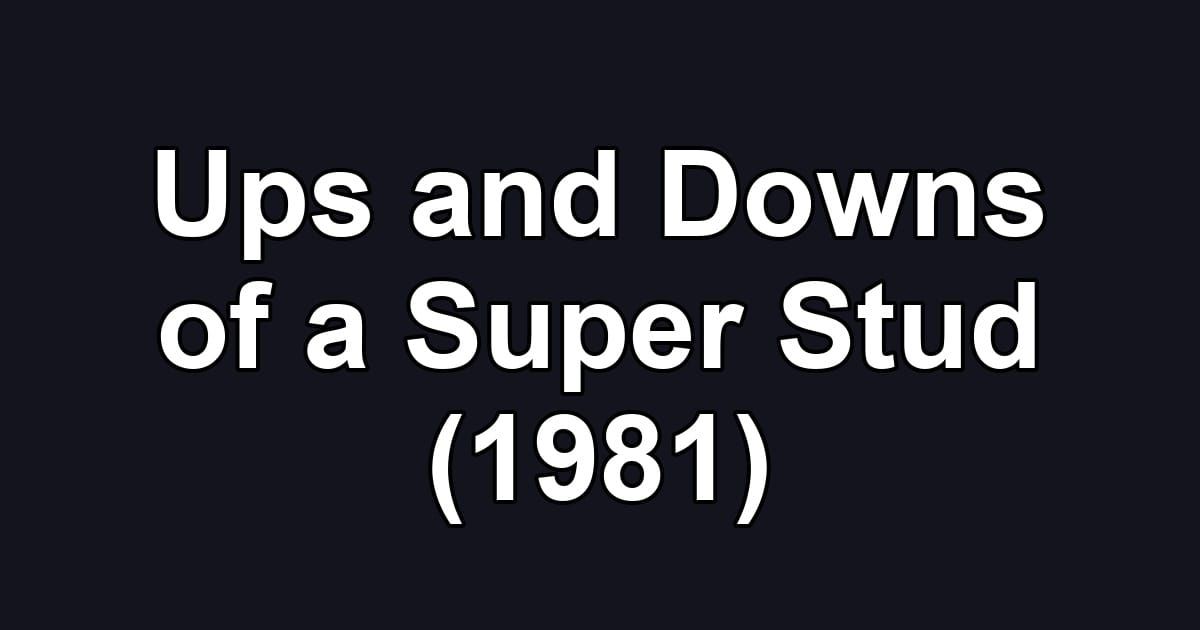 Ups and Downs of a Super Stud (1981)