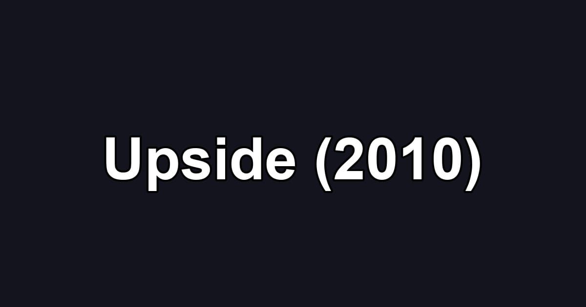 Upside (2010)