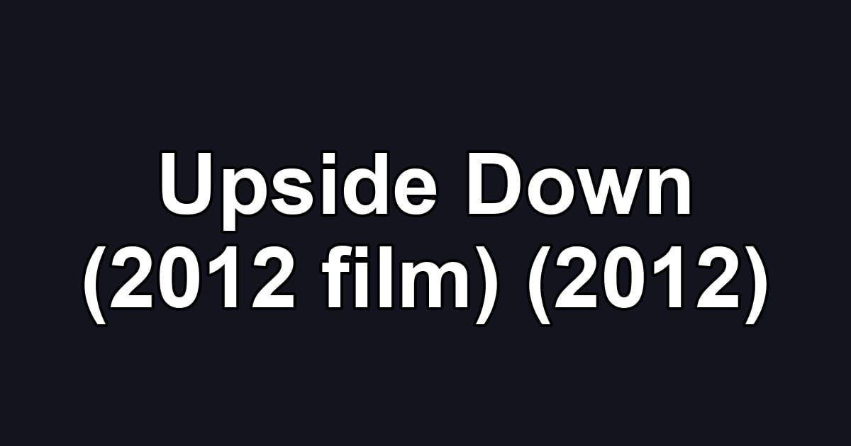 Upside Down (2012 film) (2012)