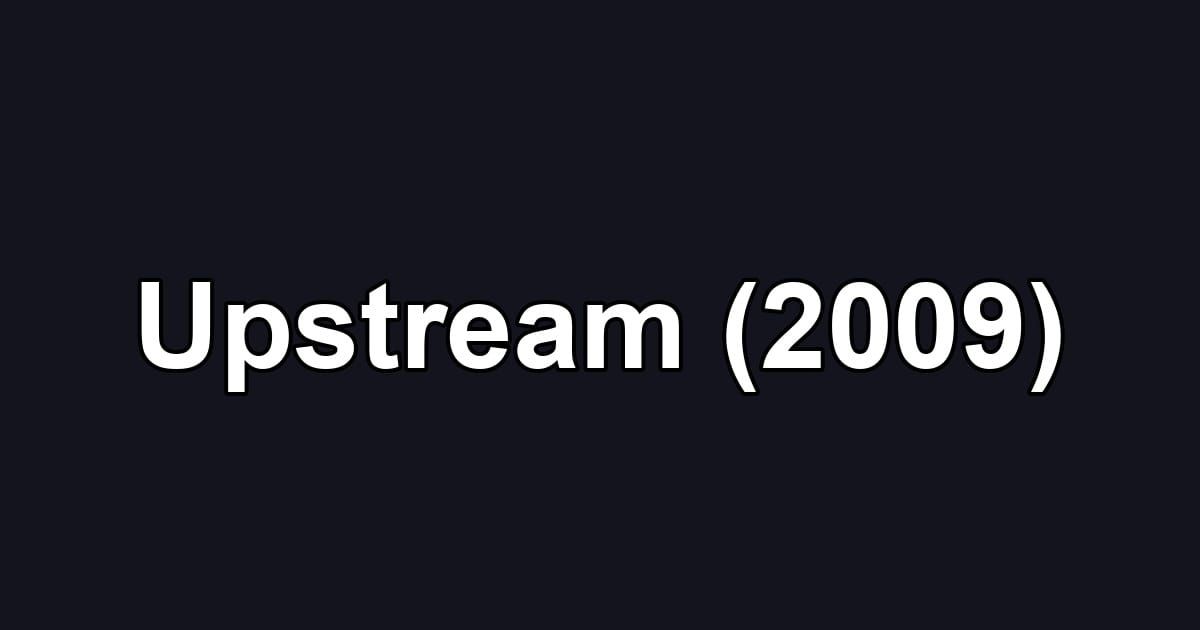 Upstream (2009)