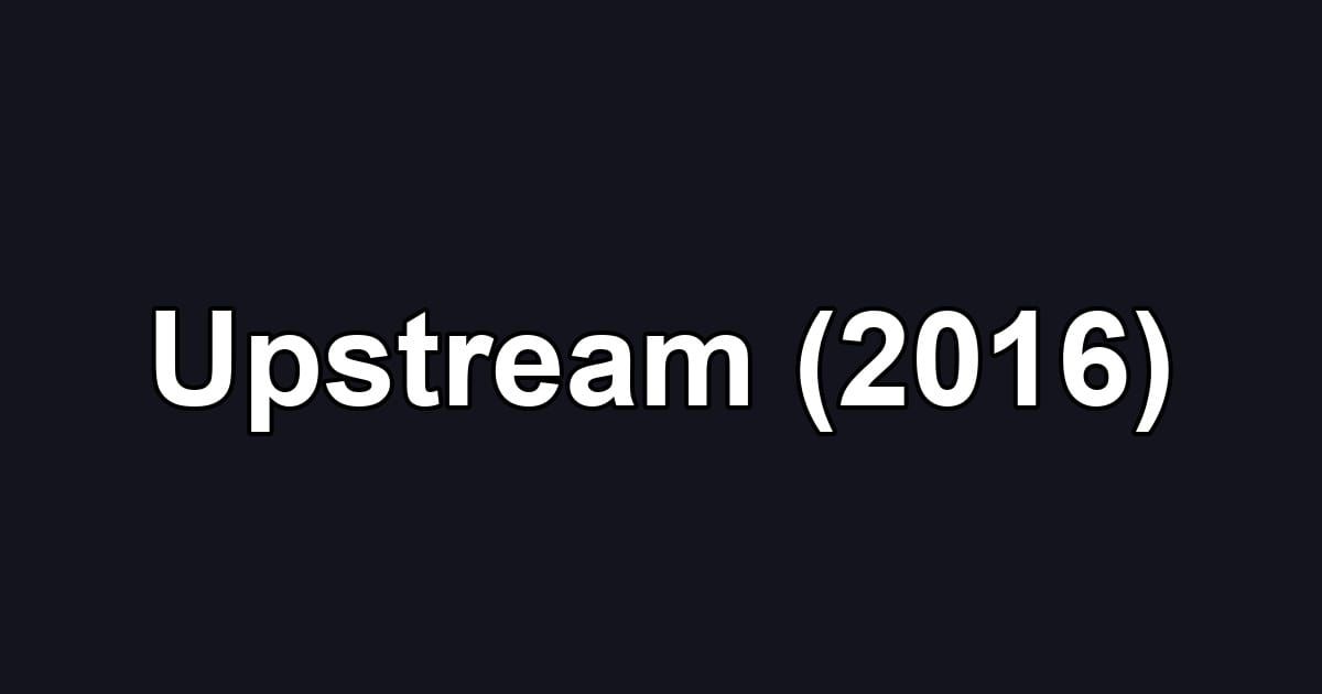 Upstream (2016)