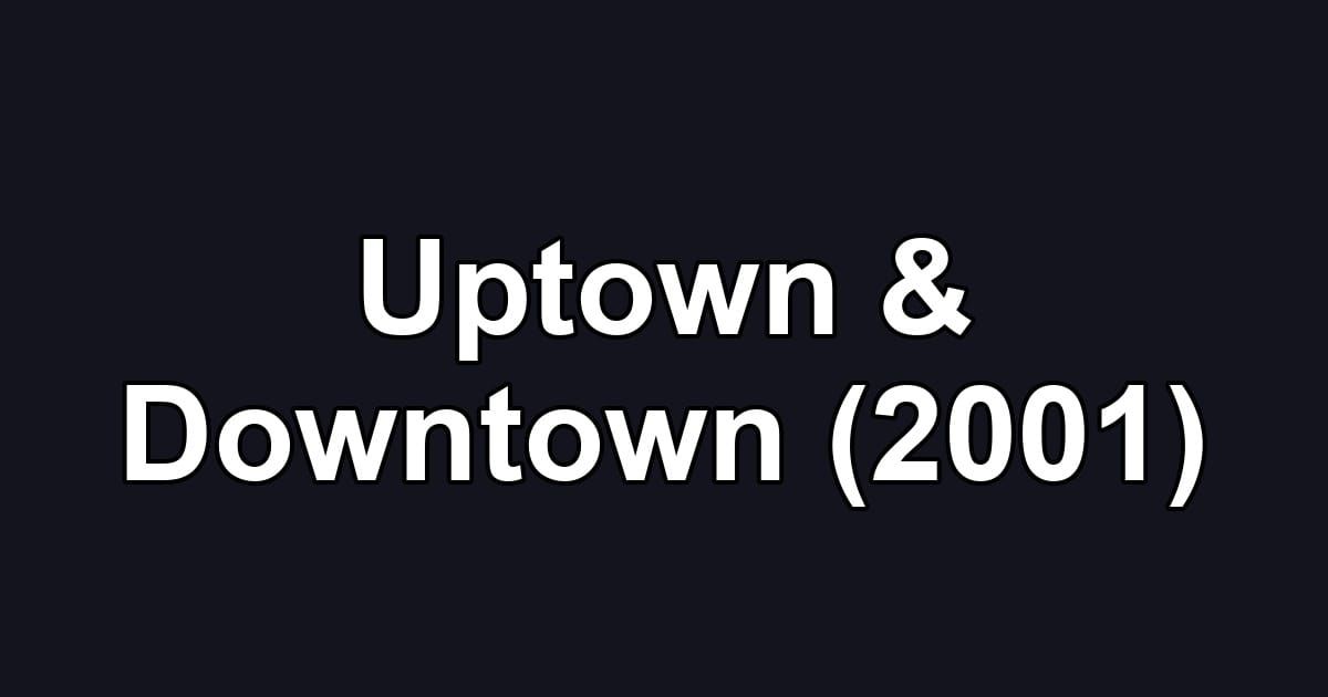 Uptown & Downtown (2001)