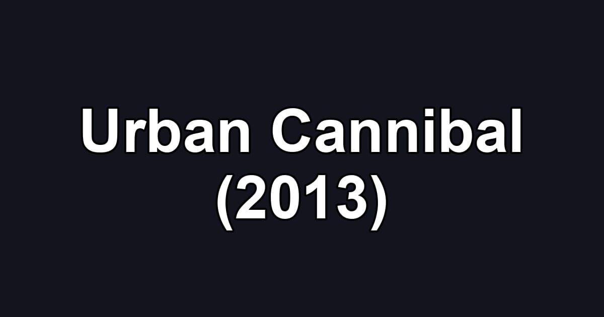 Urban Cannibal (2013)