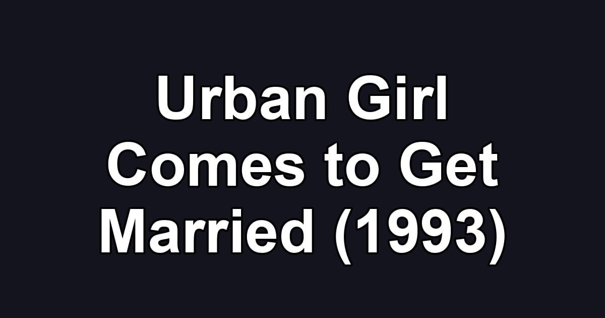 Urban Girl Comes to Get Married (1993)