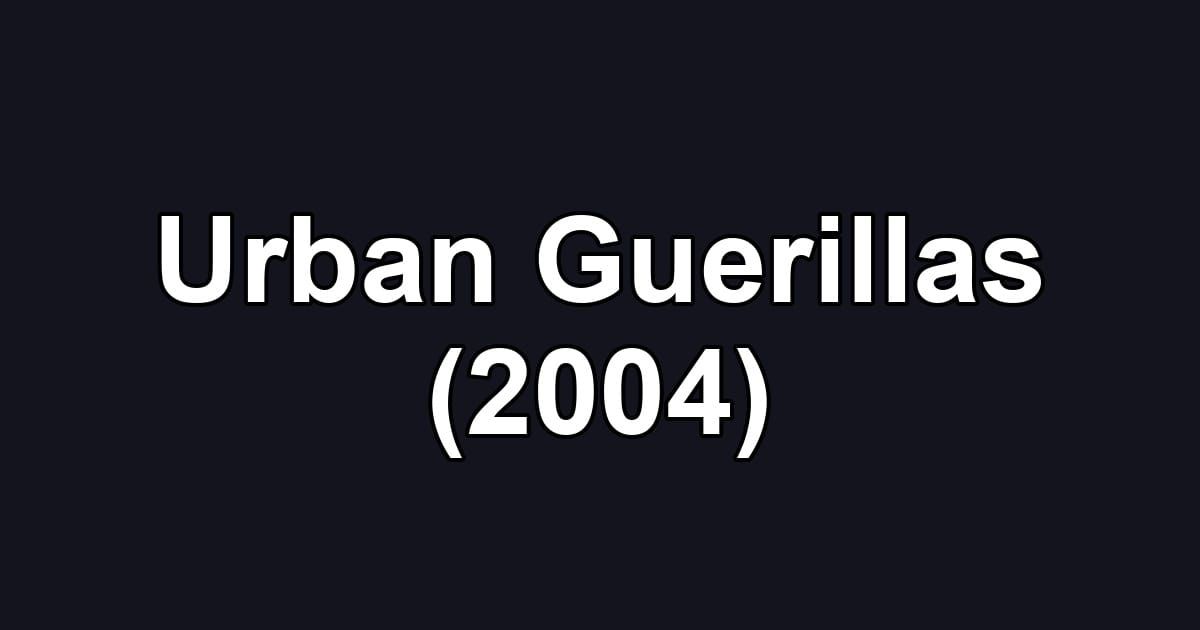 Urban Guerillas (2004)