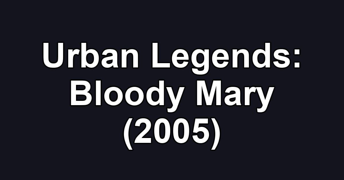 Urban Legends: Bloody Mary (2005)