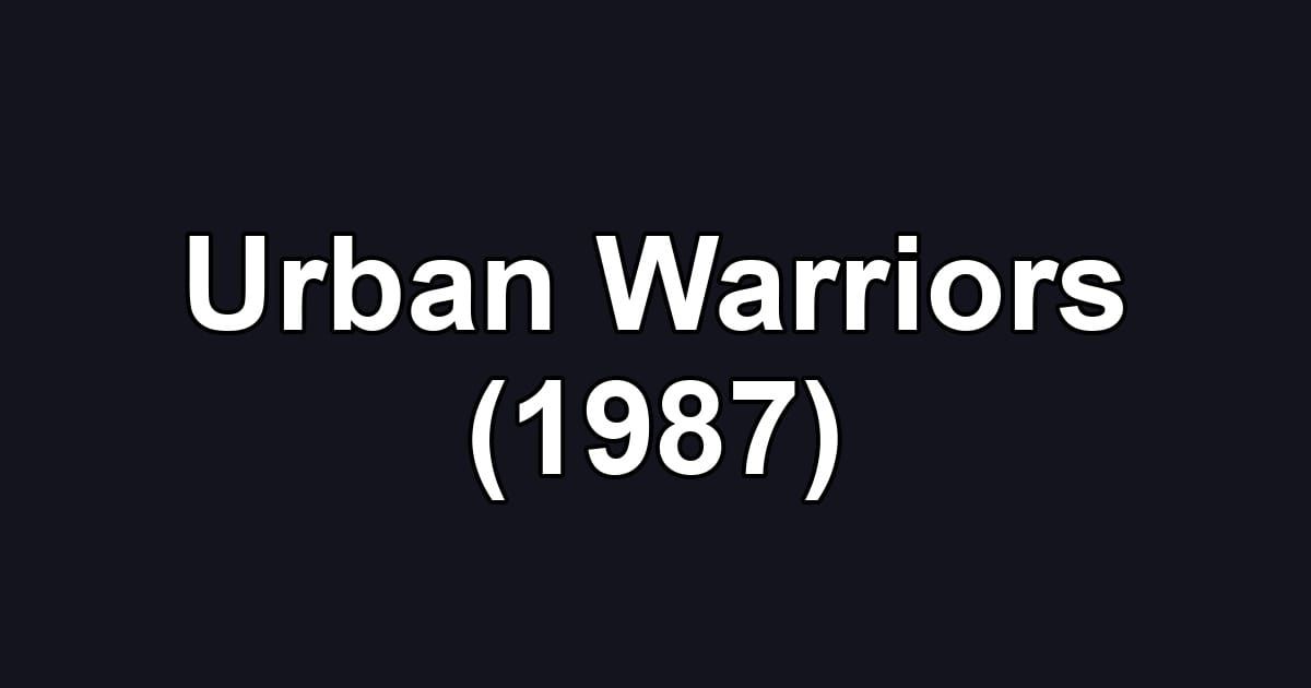 Urban Warriors (1987)