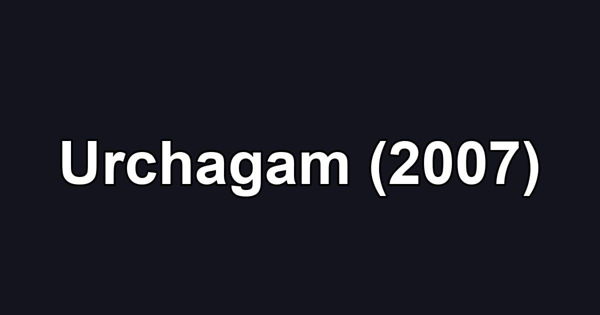 Urchagam (2007)