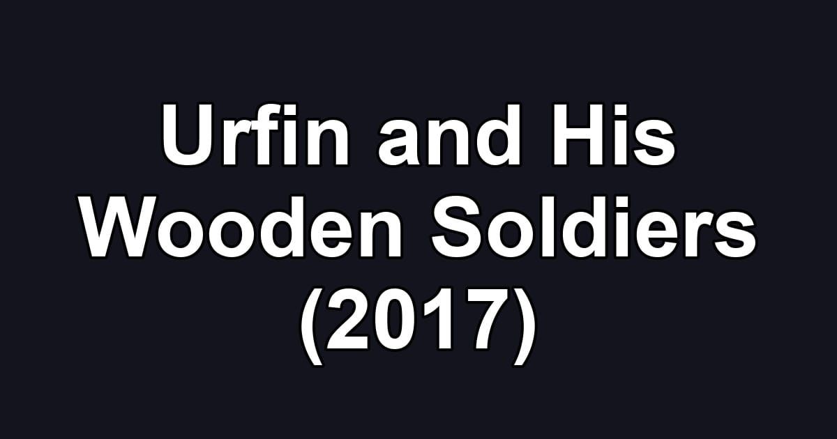 Urfin and His Wooden Soldiers (2017)